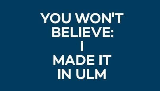 Schriftzug "You won't belive: I made it in Ulm"