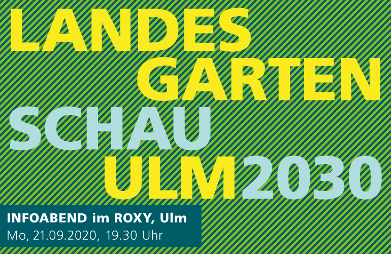 Landesgartenschau Ulm 2030  Infoabend im ROXY Ulm am Montag, 21.09.2020 ab 19.30 Uhr